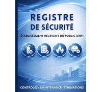 Registre de Sécurité Établissement Recevant du Public (ERP): Suivi des vérifications techniques, de la maintenance, des formations et des consignes de sécurité | Grand format - 120 pages