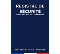 REGISTRE DE SÉCURITÉ OBLIGATOIRE : ERP, Code du Travail et Industries: Carnet de suivi des contrôles périodiques, interventions et maintenance | ... légales avec pagination infalsifiable