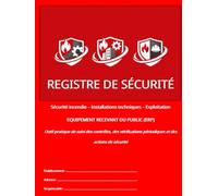 Registre de sécurité (Sécurité incendie - Installations techniques - Exploitation): EQUIPEMENT RECEVANT DU PUBLIC (ERP) (Les Registres Essentiels des ERP)