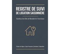 Registre de Suivi de Location Saisonnière : Gestion de Gîte & Meublé de Tourisme: Fiches de Séjour, État des Lieux, Suivi Financier, Entretien, ... Réservations | 120 Pages | Format 6×9 Pouces