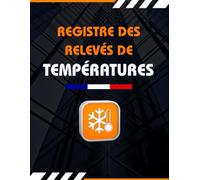 Registre de Suivi de Températures: Cahier d'enregistrement obligatoire pour la chaîne du froid: Frigos, chambres froides et congélateurs, Normes d'hygiène alimentaire HACCP