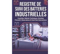Registre De Suivi Des Batteries Industrielles: Contrôles, Relevés Techniques, Entretien Préventif, Observations Et Suivi Des Interventions