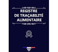 Registre de Traçabilité Alimentaire : 100 Fiches Conformes aux Normes Françaises pour le Suivi des Produits, Hygiène et Sécurité - Format A4, Obligatoire pour les Établissements Alimentaires