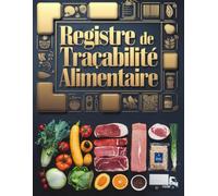 Registre de Traçabilité Alimentaire: Carnet professionnel pour le suivi des produits alimentaires - Origine, lots, dates, fournisseurs et remarques