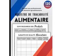 Registre de Traçabilité Alimentaire: Suivi de Plus de 500 Produits - Outil Pratique pour les Professionnels du Secteur Alimentaire | Format A4 - 120 pages