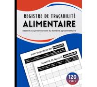 Registre de Traçabilité Alimentaire: Suivi de Plus de 500 Produits pour les Professionnels de l'Alimentaire | Format A4 - 120 pages
