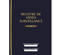 Registre de Vidéo Surveillance Conformité Légale pour Entreprises, Écoles, Commerces et ERP: Journal de Suivi Vidéoprotection conforme au décret ... les installations, images, transmissions