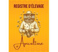 Registre D'élevage Apiculture: Carnet d'Apiculture pour le Suivi Sanitaire des Ruches et Colonies | Journal de Bord avec 54 Fiches d'Inspection à Remplir | 110 Pages | Format 8,5 x 11 Pouces