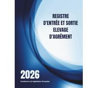 Registre d'Entrée et Sortie Elevage d'Agrément : Livre Sanitaire Conforme aux Normes CERFA 50 4510 - Carnet d'élevage pour suivre les mouvements des animaux