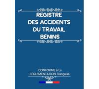Registre des Accidents du Travail Bénins : Conforme au Code de la Sécurité Sociale | 104 Pages Numérotées | Obligatoire pour les Entreprises - Format A4