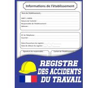 Registre des Accidents du Travail Bénins - Modèle Conforme L.441-1 et D.441-4 - Cahier de Sécurité au Travail pour Entreprises, Artisans, TPE et PME: ... pour RH, Prévention, Médecine du Travail