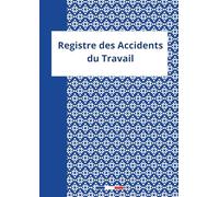 Registre des Accidents du Travail: Permet d'Assurer un Suivi Rigoureux et Régulier Conforme au Code de la Sécurité Sociale 120 pages Format A4