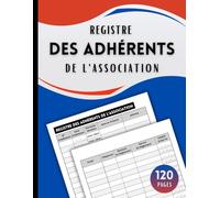 Registre des Adhérents de l'Association: Carnet destiné à enregistrer plus de 1000 adhésions et renouvellements de membres | Format A4 - 120 pages