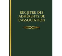 Registre Des Adhérents De L'association : Conforme à la Loi 1901 - cahier de suivi des adhésions et renouvellement d'adhésions des membres inscrits