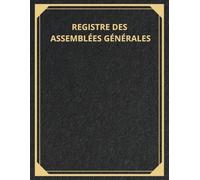 Registre des Assemblées Générales: Registre Officiel Conforme au Code du Commerce Français | Procès-Verbaux prêts à remplir | 120 pages numérotées | ... Fondations, SARL, SAS, SCI, Entreprises