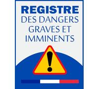 Registre des Dangers Graves et Imminents (DGI) - Conforme Code du travail: Large Format - 120 Pages Prêtes et Facile à Remplir