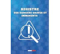 Registre des dangers graves et imminents : Document réglementaire pour la protection de la santé et de la sécurité des travailleurs
