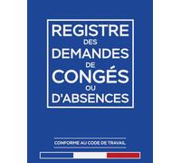Registre des Demandes de Congés ou d'Absences: Formulaires complets pour une gestion et un suivi simplifiés des absences: Carnet professionnel pour ... pages | Grand Format 21.6 cm x 27.9 cm |