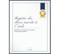 Registre des Élèves Inscrits à l’École Numéroté: Journal d'Inscription pour Établissements Scolaires - Grand Format - Conforme Circulaire 91-220 du 30 Juillet 1991 Modifiée - 102 pages