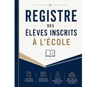 Registre des Élèves Inscrits à l'École: Gestion administrative des élèves inscrits | Suivi des inscriptions, des radiations et des responsables légaux ... scolaires | Grand format - 120 pages