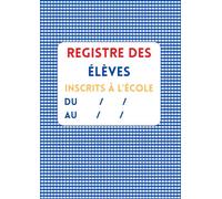 Registre des élèves inscrits à l'école: L’outil officiel et obligatoire pour le suivi des élèves inscrits (Les outils du directeur d'école)