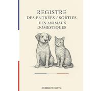 Registre des Entrées et Sorties Animaux Domestiques - Chiens & Chats: Carnet complet d’élevage et de suivi sanitaire | 840 enregistrements + 450 soins ... importants | 200 pages grand format A4