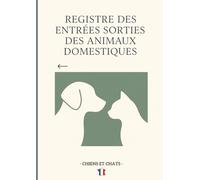 REGISTRE DES ENTRÉES, SORTIES ET SUIVI SANITAIRE DES ANIMAUX DOMESTIQUES (CHATS & CHIENS) - 200 PAGES Grand Format: Carnet complet d’élevage et de ... annuelles, notes et contacts importants