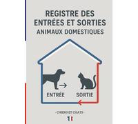 REGISTRE DES ENTRÉES, SORTIES ET SUIVI SANITAIRE DES ANIMAUX DOMESTIQUES (CHATS & CHIENS) - 200 PAGES Grand Format: Carnet complet d’élevage et de ... annuelles, notes et contacts importants