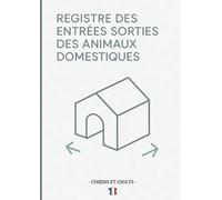REGISTRE DES ENTRÉES, SORTIES ET SUIVI SANITAIRE DES ANIMAUX DOMESTIQUES (CHATS & CHIENS) - 200 PAGES Grand Format: Carnet complet d’élevage et de ... annuelles, notes et contacts importants