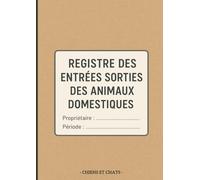 REGISTRE DES ENTRÉES, SORTIES ET SUIVI SANITAIRE DES ANIMAUX DOMESTIQUES (CHATS & CHIENS) - 200 PAGES Grand Format: Carnet complet d’élevage et de ... annuelles, notes et contacts importants