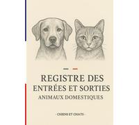 REGISTRE DES ENTRÉES, SORTIES ET SUIVI SANITAIRE DES ANIMAUX DOMESTIQUES (CHATS & CHIENS) - 200 PAGES Grand Format: Carnet complet d’élevage et de ... annuelles, notes et contacts importants