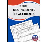 Registre des Incidents et Accidents: Cahier de sécurité destiné aux établissements recevant du public - entreprises, écoles, restaurants, bureaux et autres lieux de travail | Format A4