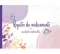 Registre des Médicaments Assistante Maternelle: Carnet Pour L’Administration Des Médicaments Des Enfants Accueillis - Registre de Traitements et Soins Médicaux