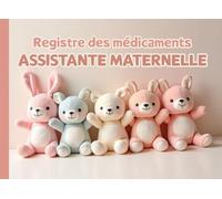 Registre des Médicaments: Carnet de suivi des Médicaments Des Enfants et Soins de l’Assistante Maternelle