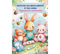 Registre des Médicaments et Soins - Assistante Maternelle: Suivi complet des soins et traitements médicaux pour enfants - Médicaments, posologie, ... quotidienne - Conforme aux exigences PMI