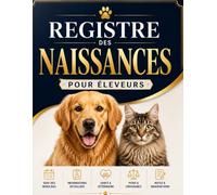 Registre des Naissances Pour Éleveurs: Journal complet conçu pour les éleveurs professionnels et particuliers afin d'organiser chaque portée, suivre ... un historique précis des naissances.