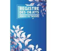 Registre des objets perdus ou trouvés: Journal de consignation des objets perdus ou trouvés | Déclaration des objets perdus ou trouvés