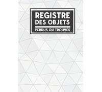 Registre des objets perdus ou trouvés: Journal de consignation des objets perdus ou trouvés | Pour l’enregistrement des objets perdus ou trouvés