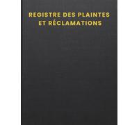 Registre des Plaintes et Réclamations: Carnet structuré pour l’enregistrement, le suivi et la gestion des plaintes au sein des administrations et organisations