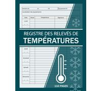 Registre des Relevés de Températures: +100 fiches de contrôle thermique, Suivi des températures pour frigo, chambres froides, cuisines