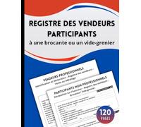 Registre des vendeurs participants à une brocante ou un vide-grenier: Livre de déclaration pour la vente au déballage - Brocantes, vide-greniers et ... particuliers & professionnels | Format A4