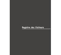 Registre des Visiteurs - Couverture Grise: Gestion efficace des visiteurs en milieu professionnel
