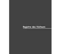 Registre des Visiteurs - Couverture Grise: Gestion efficace des visiteurs en milieu professionnel