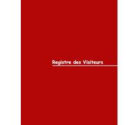 Registre des Visiteurs - Couverture Rouge: Gestion efficace des visiteurs en milieu professionnel