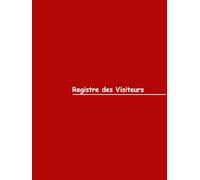 Registre des Visiteurs - Couverture Rouge: Gestion efficace des visiteurs en milieu professionnel