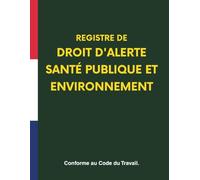 Registre droit d'alerte santé publique et environnement : Conforme au Code du Travail - Pour signaler les risques liés à la santé publique et à l’environnement au sein de l’entreprise, obligatoire CSE