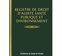 Registre droit d'alerte santé publique et environnement : Conforme au Code du Travail - Pour signaler les risques liés à la santé publique et à l’environnement au sein de l’entreprise, obligatoire CSE