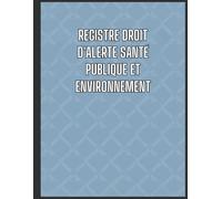 Registre droit d'alerte santé publique et environnement : Conforme au Code du Travail - Pour signaler les risques liés à la santé publique et à l’environnement au sein de l’entreprise, obligatoire CSE