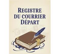 Registre du courrier départ : Cahier de suivi et gestion d’enregistrement des courriers sortant et envois officiels - 111 pages Numérotées - Livre ... conforme au code civil - lettres arrivée