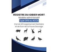 Registre du Gibier Mort: Carnet d’Enregistrement Sanitaire et de Suivi de la Faune Sauvage Fiches de déclaration complètes - Date, lieu, espèce, ... gardes-chasse et gestionnaires de territoire